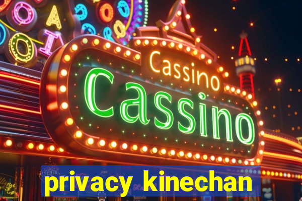 privacy kinechan